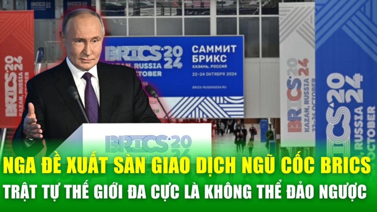 Nga đề xuất lập sàn giao dịch ngũ cốc BRICS, tuyên bố trật tự thế giới đa cực là không thể đảo ngược