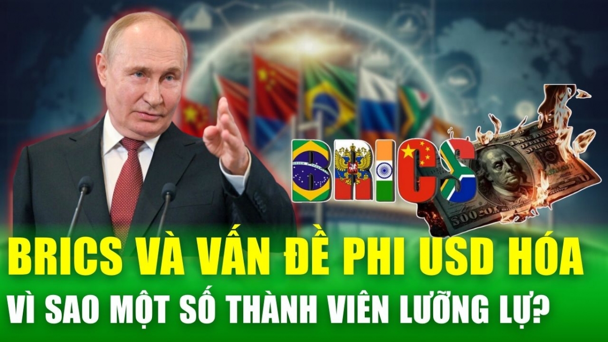 BRICS và bài toán phi USD hóa: vì sao một số thành viên vẫn lưỡng lự?