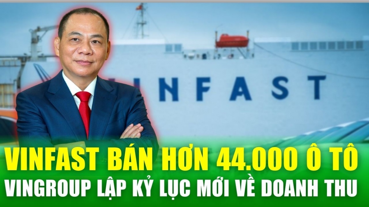 Bán hơn 44.000 xe, Vinfast đóng góp thế nào vào doanh thu kỷ lục của tập đoàn Vingroup?