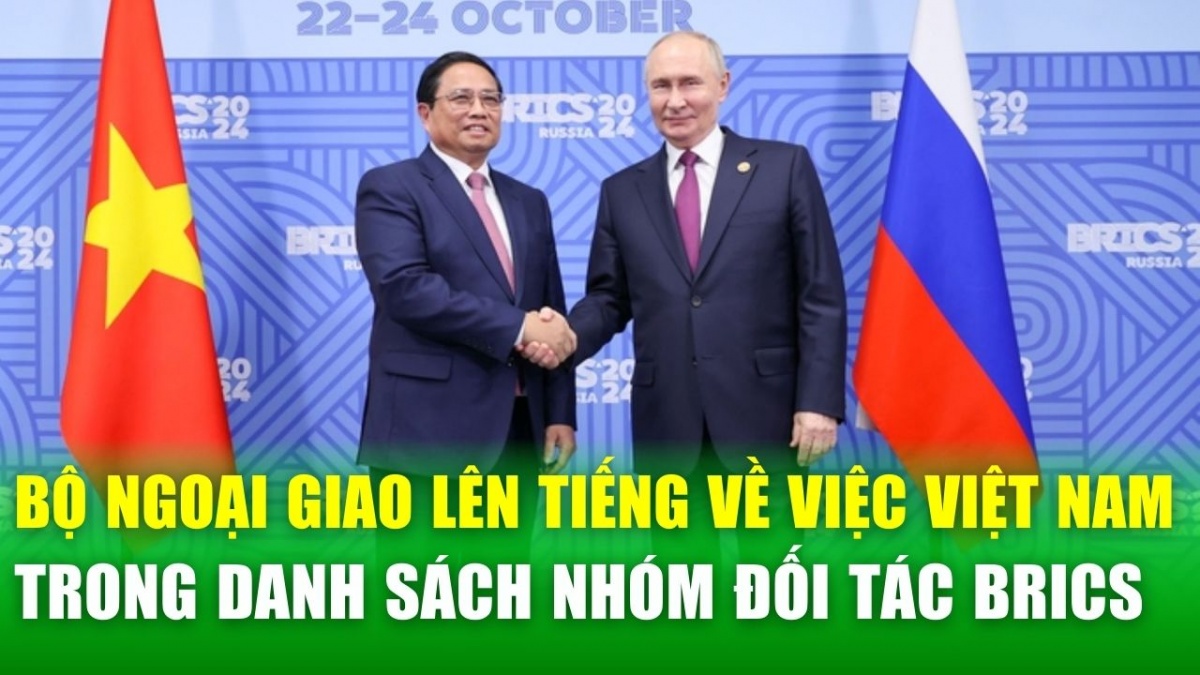 Tin nóng 24h: Việt Nam lên tiếng về khả năng tham gia nhóm BRICS