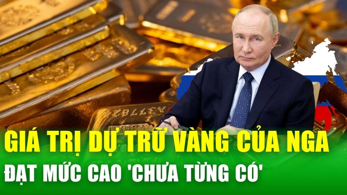 Nga tăng dự trữ vàng lên mức 'chưa từng có', vượt ngưỡng 200 tỷ USD