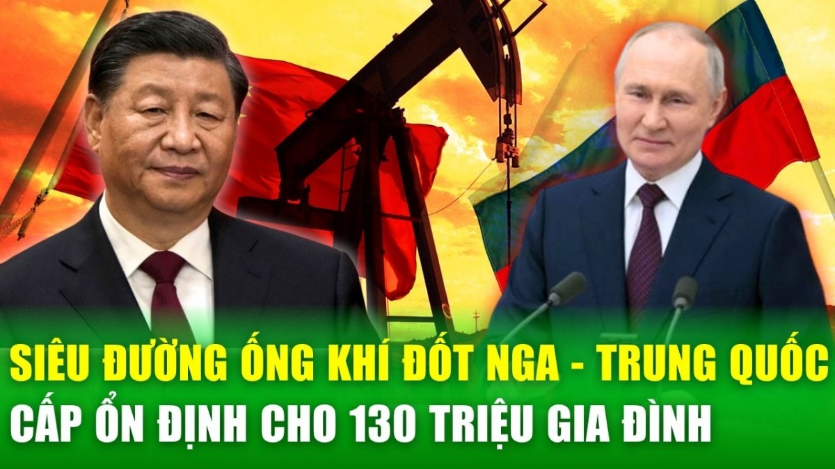 Trung Quốc hoàn thành đường ống dẫn khí đốt với Nga, cấp ổn định cho 130 triệu gia đình mỗi năm