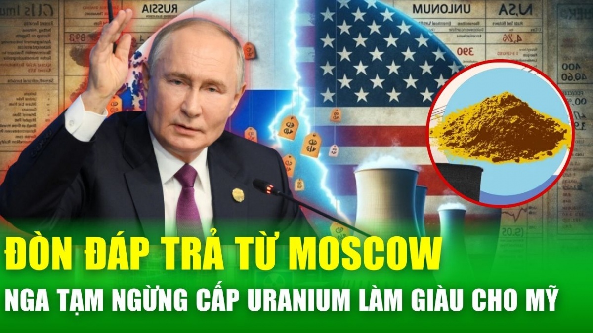 Uranium làm giàu: ‘Quân bài’ mới của Nga trong cuộc chiến năng lượng với Mỹ