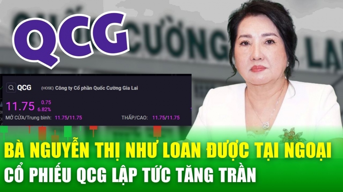 Bà Nguyễn Thị Như Loan được tại ngoại, trở lại công ty, cổ phiếu QCG lập tức tăng trần