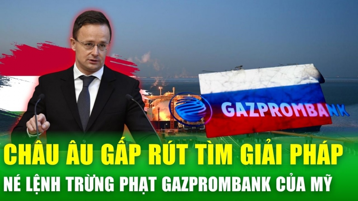 Lệnh trừng phạt Gazprombank: Châu Âu gấp rút tìm cách duy trì dòng chảy khí đốt Nga