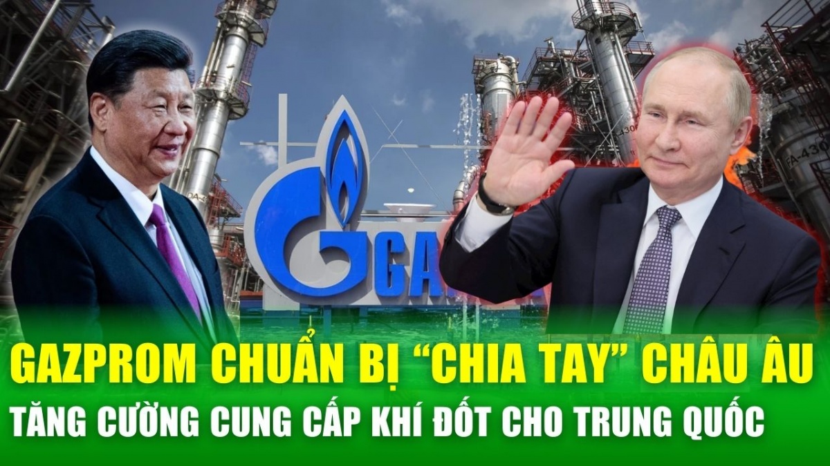 Gazprom chuẩn bị “chia tay” châu Âu, tăng cường cung cấp khí đốt cho Trung Quốc