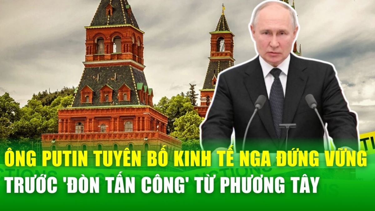 Tổng thống Putin: Phương Tây thất bại trong mục tiêu làm suy yếu Nga