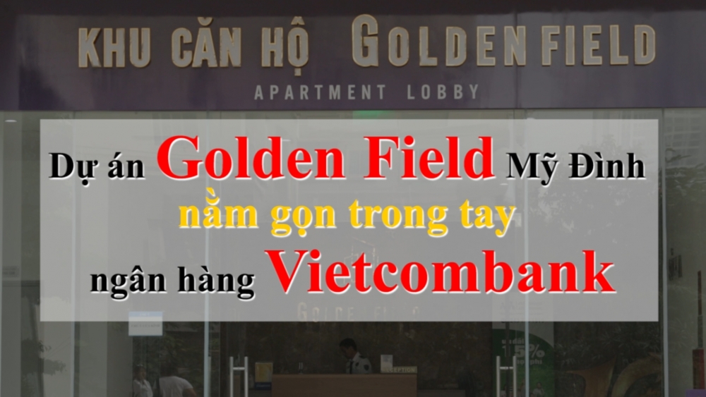 Dự  án Golden Field Mỹ Đình nằm gọn trong tay ngân hàng Vietcombank