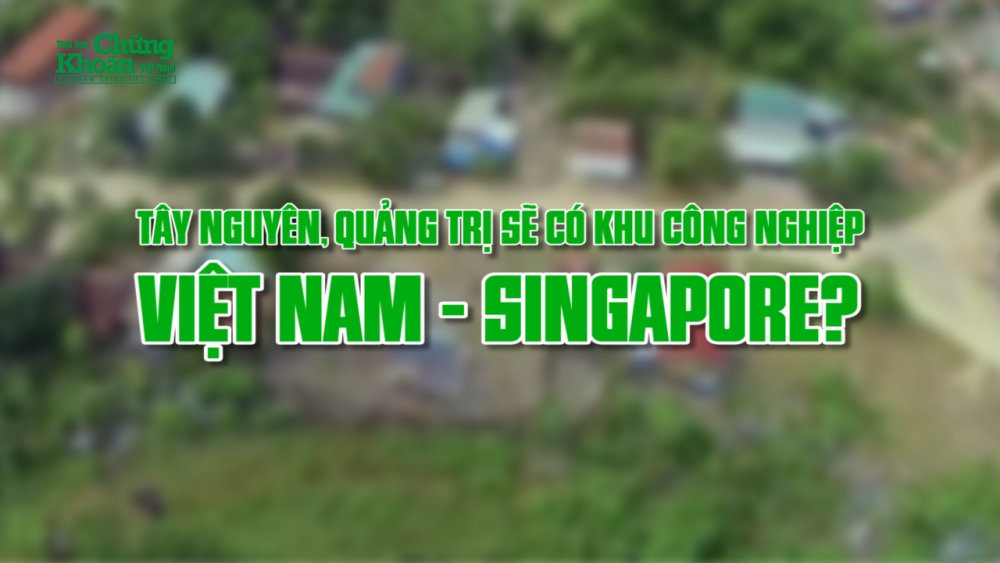 Tây Nguyên, Quảng Trị sẽ có khu công nghiệp Việt Nam - Singapore?